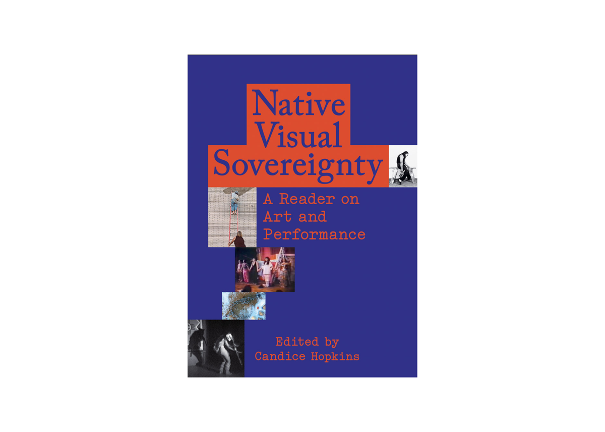 Native Visual Sovereignty: A Reader on Art and Performance