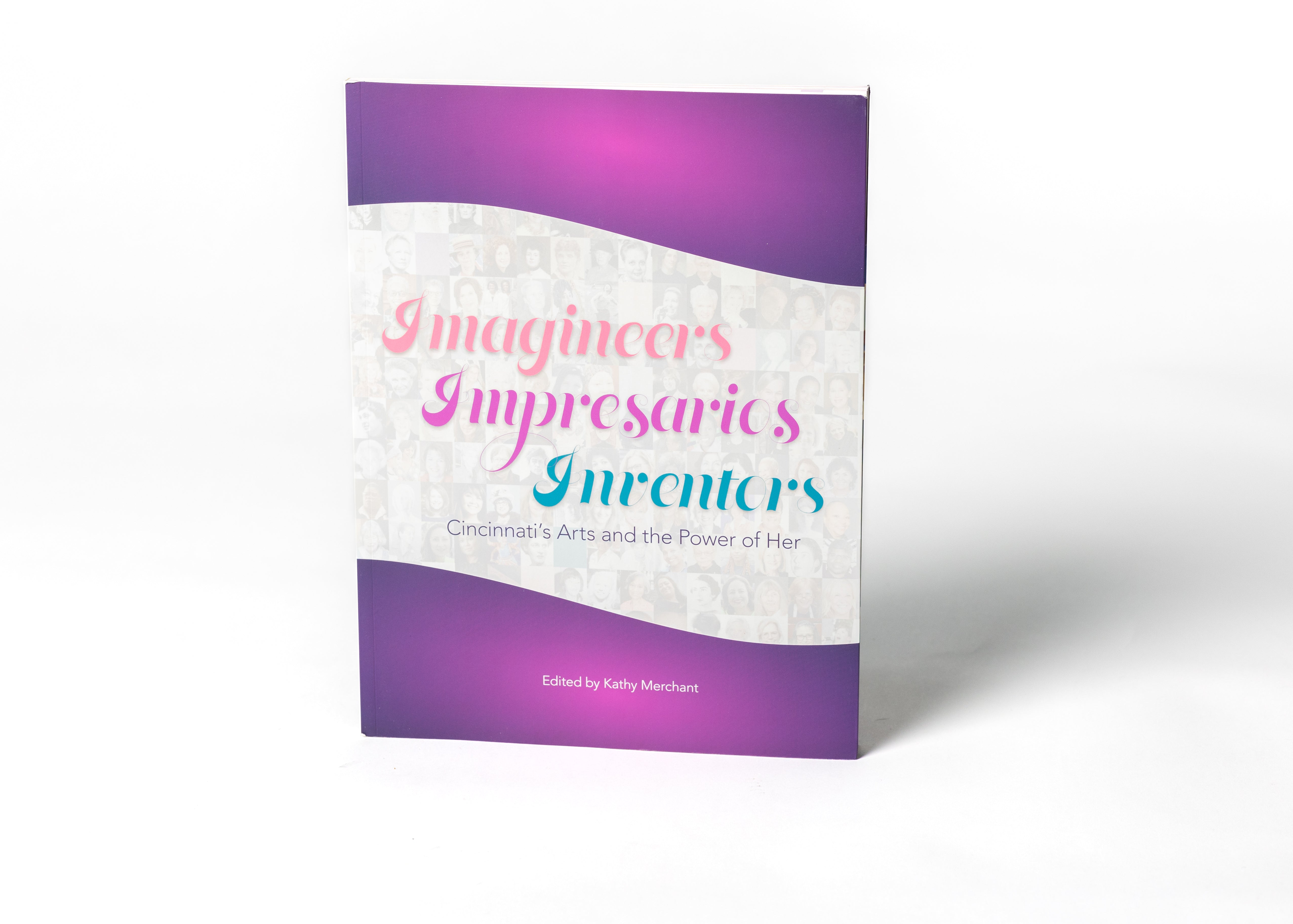 Imagineers - Impresarios - Inventors: Cincinnati's Arts and the Power Of Her