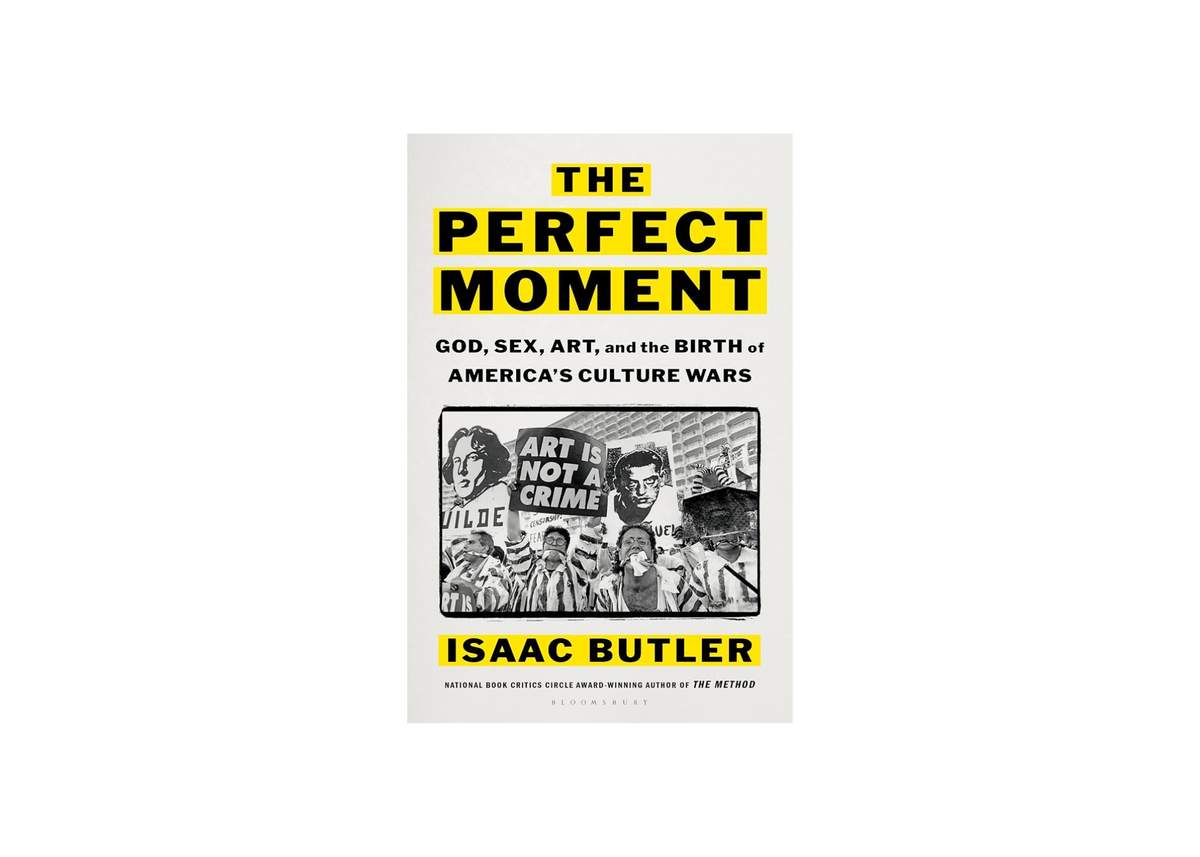 The Perfect Moment: God, Sex, Art, and the Birth of America's Culture Wars